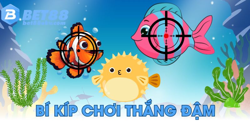 Bí kíp chơi bắn cá Bet88 thắng đậm