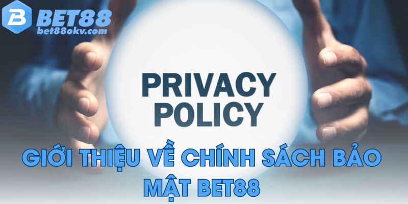 Giới thiệu về chính sách bảo mật Bet88