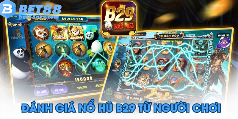 Đánh giá nổ hũ b29 từ người chơi