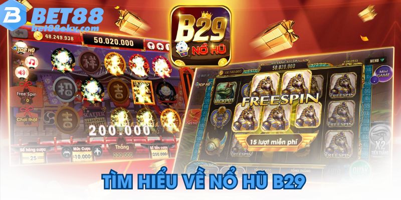 Tìm hiểu về nổ hũ b29
