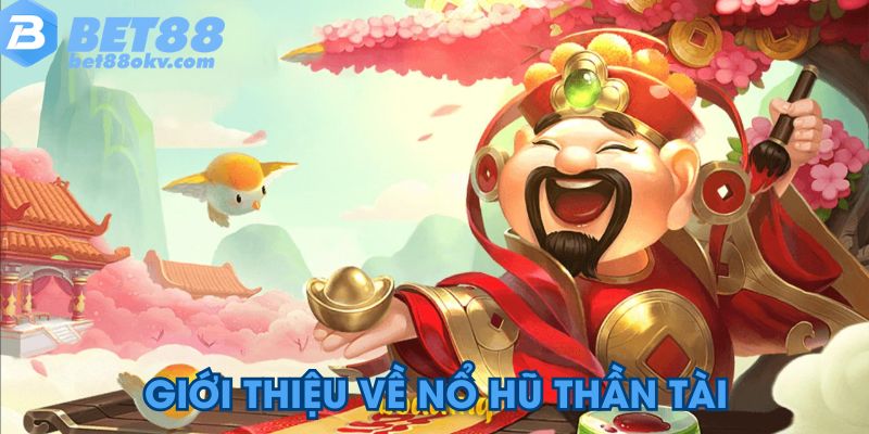 Giới thiệu về nổ hũ thần tài