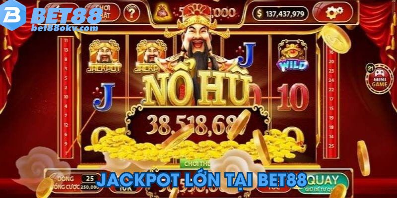 Jackpot siêu khủng tại Bet88