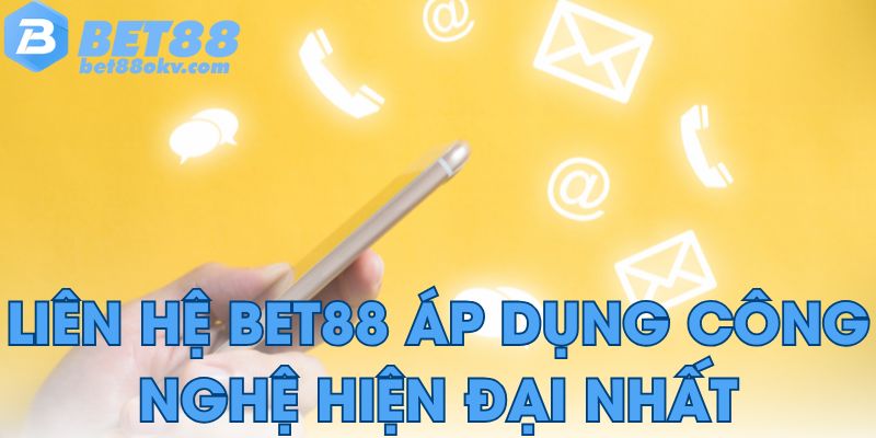 Liên hệ Bet88 áp dụng công nghệ hiện đại để phục vụ hội viên