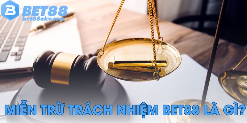 Miễn trừ trách nhiệm Bet88 là gì?