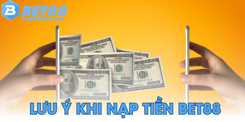 Lưu ý khi nạp tiền tại Bet88