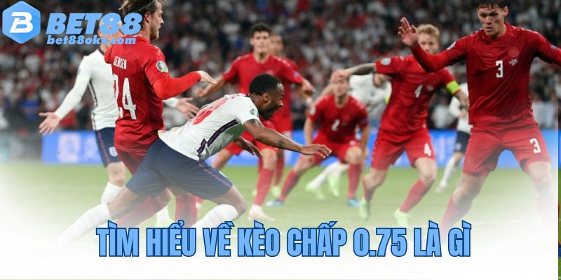 Tìm hiểu về kèo chấp 0.75